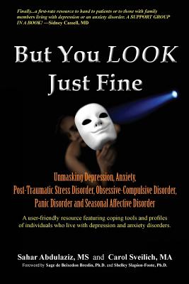 But You LOOK Just Fine: Unmasking Depression, Anxiety, Post-Traumatic Stress Disorder, Obsessive-Compulsive Disorder, Panic Disorder and Seaso Cover Image