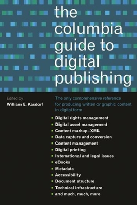 The Columbia Guide to Digital Publishing By William Kasdorf (Editor) Cover Image