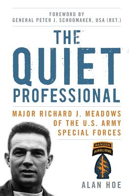 The Quiet Professional: Major Richard J. Meadows of the U.S. Army Special Forces (American Warriors)