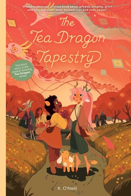 The  Tea Dragon Tapestry  (The Tea Dragon Society #3) By K. O'Neill Cover Image