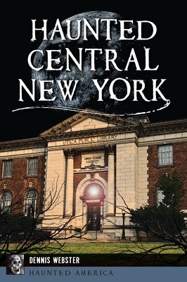 Haunted Central New York (Haunted America)