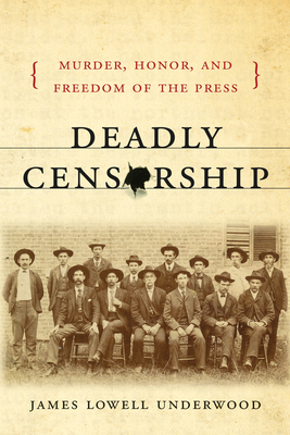 Deadly Censorship: Murder, Honor, and Freedom of the Press By James Lowell Underwood Cover Image
