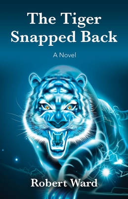 The Tiger Snapped Back By Robert Ward Cover Image