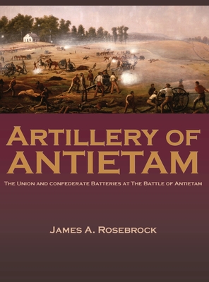 Artillery of Antietam By James A. Rosebrock Cover Image