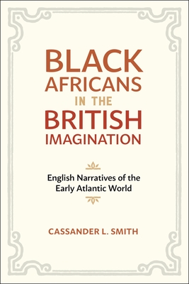 Black Africans in the British Imagination: English Narratives of the Early Atlantic World Cover Image