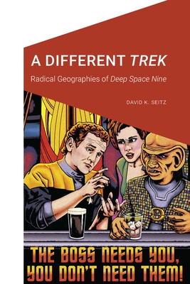 A Different Trek: Radical Geographies of Deep Space Nine (Cultural Geographies + Rewriting the Earth) Cover Image
