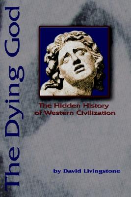 The Dying God: The Hidden History of Western Civilization Cover Image