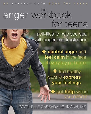 The Anger Workbook for Teens: Activities to Help You Deal with Anger and Frustration (Instant Help Book for Teens) Cover Image