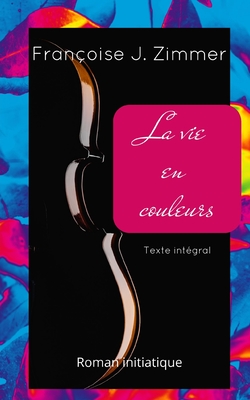 La Vie En Couleurs: Texte intégral Cover Image