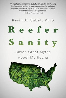 Reefer Sanity: Seven Great Myths About Marijuana By Kevin Sabet Cover Image