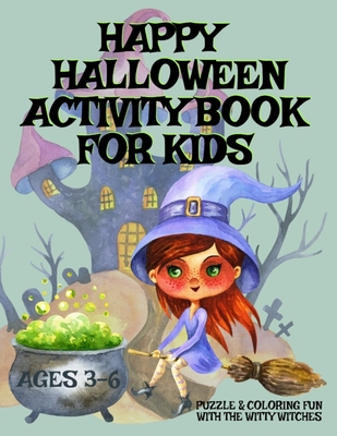 HAPPY HALLOWEEN Activity Book For Kids Ages 3-6 - Puzzle & Coloring Fun With The Witty Witches: Witch Word Search, Cat Dot To Dot, Halloween Maze Puzz By Infinityou Publishing Cover Image