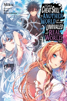 I Got a Cheat Skill in Another World and Became Unrivaled in the Real World, Too, Vol. 4 (light novel) (I Got a Cheat Skill in Another World and Became Unrivaled in The Real World, Too (light novel) #4)