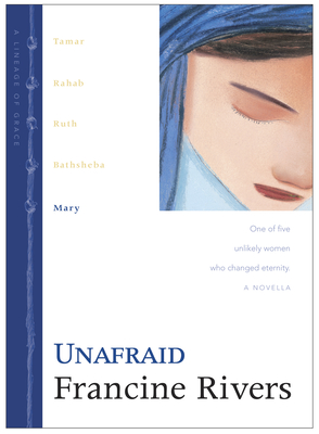 Unafraid: Mary (Lineage of Grace #5) By Francine Rivers Cover Image