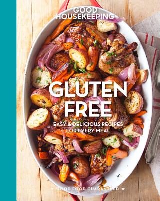 Good Housekeeping Gluten Free: Easy & Delicious Recipes for Every Mealvolume 6 (Good Food Guaranteed #6) Cover Image