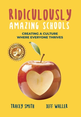Ridiculously Amazing Schools: Creating A Culture Where Everyone Thrives By Tracey Smith, Jeff Waller Cover Image