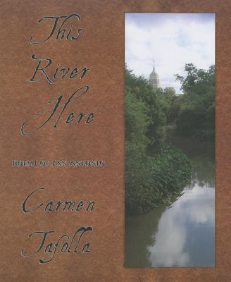 This River Here: Poems of San Antonio By Carmen Tafolla Cover Image