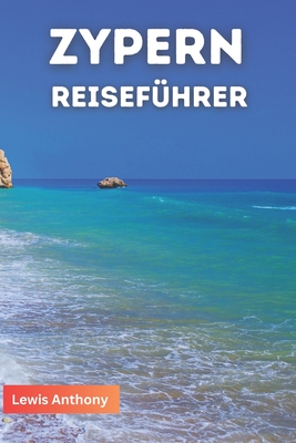 Lewis Zypern Reiseführer: Der Beste von Zypern: Ultimativer Reiseführer (Vollfarbe) 2023-2024 By Lewis Anthony Cover Image