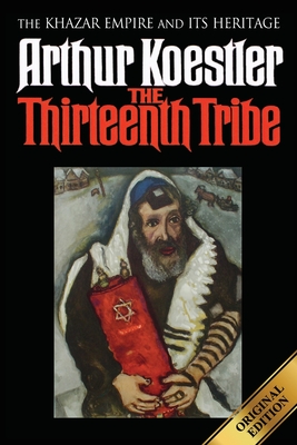 The Thirteenth Tribe: The Khazar Empire and its Heritage By Arthur Koestler Cover Image