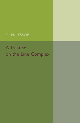 A Treatise on the Line Complex By C. M. Jessop Cover Image