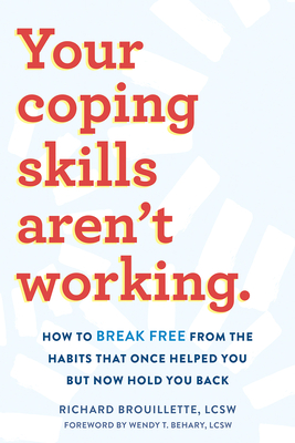 Your Coping Skills Aren't Working: How to Break Free from the Habits That Once Helped You But Now Hold You Back Cover Image