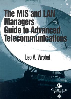 MIS and LAN Manager's Guide to Advanced Telecommunications (Systems #2) By Leo A. Wrobel Cover Image