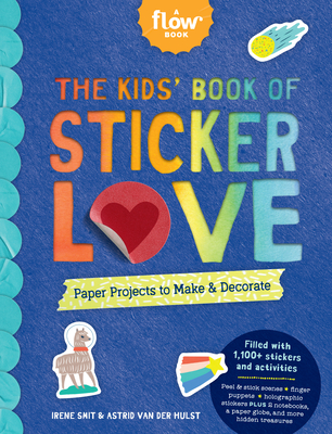 The Kids' Book of Sticker Love: Paper Projects to Make & Decorate (Flow) By Irene Smit, Astrid van der Hulst, Editors of Flow magazine Cover Image