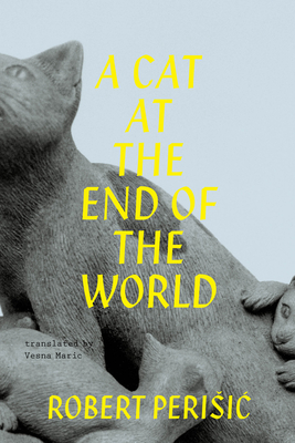 A Cat At the End of the World By Vesna Maric (Translated by), Robert Perišic Cover Image