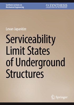 Serviceability Limit States of Underground Structures (Synthesis Lectures on Mechanical Engineering)