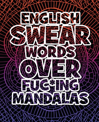 Download English Swear Words Over Fuc Ing Mandalas Coloring Book For Adults Stress Relieving Swear Word Adult Coloring Book Stress Relief Coloring Book Wit Paperback Leana S Books And More