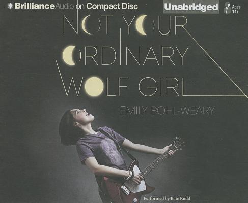 Not Your Ordinary Wolf Girl By Emily Pohl-Weary, Kate Rudd (Read by) Cover Image