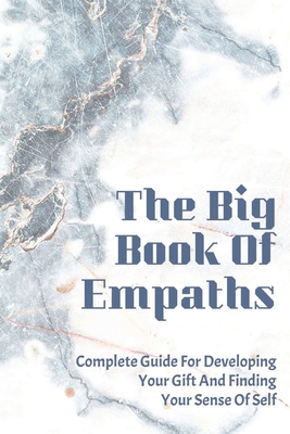 The Big Book Of Empaths: Complete Guide For Developing Your Gift And Finding Your Sense Of Self: Inspirational Healing Books Cover Image