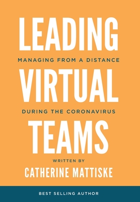 Leading Virtual Teams: Managing from a Distance During the Coronavirus By Catherine Mattiske Cover Image