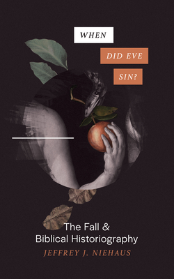 When Did Eve Sin?: The Fall and Biblical Historiography By Jeffrey Niehaus Cover Image