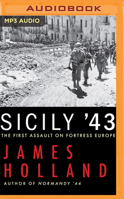 Sicily '43: The First Assault on Fortress Europe By James Holland, Al Murray (Read by) Cover Image