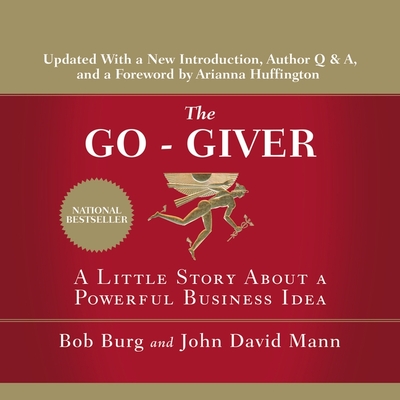 The Go-Giver: A Little Story about a Powerful Business Idea By Bob Burg, Bob Burg (Read by), John Mann Cover Image