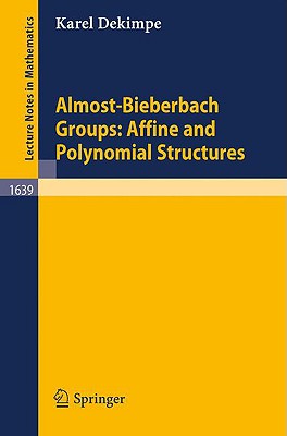 Almost-Bieberbach Groups: Affine and Polynomial Structures (Lecture Notes in Mathematics #1639) By Karel Dekimpe Cover Image