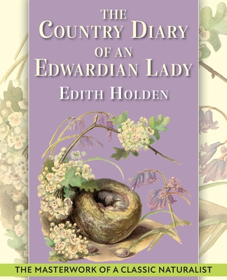 The Country Diary of An Edwardian Lady: A facsimile reproduction of a 1906 naturalist's diary By Edith Holden Cover Image