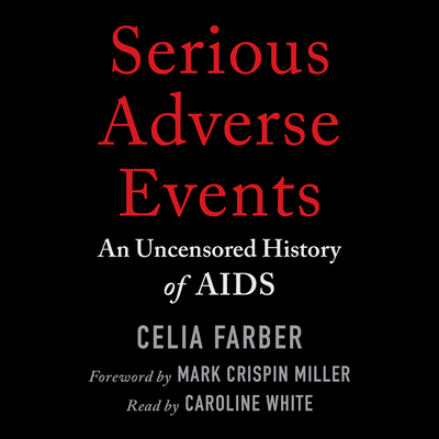 Serious Adverse Events: An Uncensored History of AIDS By Celia Farber, Caroline White (Read by) Cover Image