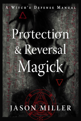 Protection & Reversal Magick  (Revised and Updated Edition): A Witch's Defense Manual (Strategic Sorcery Series)