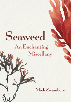 Seaweed, an Enchanting Miscellany By Miek Zwamborn, Michele Hutchison (Translator) Cover Image