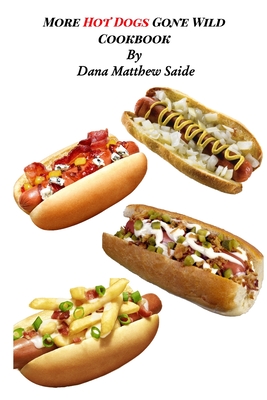 More Hot Dogs Gone Wild Cookbook Cover Image