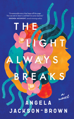 The Light Always Breaks By Angela Jackson-Brown, Joniece Abbott-Pratt (Read by), Neill Thorne (Read by) Cover Image