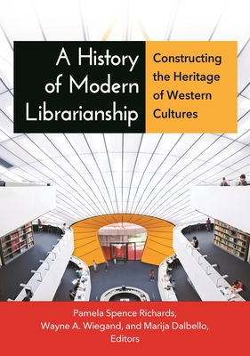 A History of Modern Librarianship: Constructing the Heritage of Western Cultures Cover Image