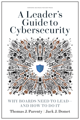 A Leader's Guide to Cybersecurity: Why Boards Need to Lead--And How to Do It Cover Image