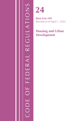 Code of Federal Regulations, Title 24 Housing and Urban Development 0-199, 2022 Cover Image