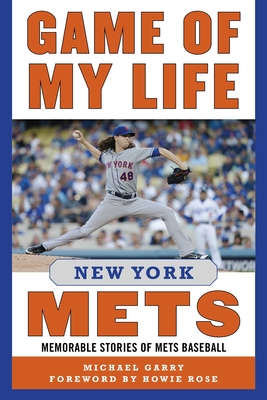 Game of My Life New York Mets: Memorable Stories of Mets Baseball By Michael Garry, Howie Rose (Foreword by) Cover Image