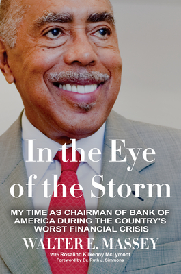 In the Eye of the Storm: My Time as Chairman of Bank of America During the Country's Worst Financial Crisis By Walter E. Massey Cover Image