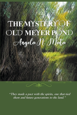 The Mystery of Old Meyer Pond By Angela N. Mata Cover Image