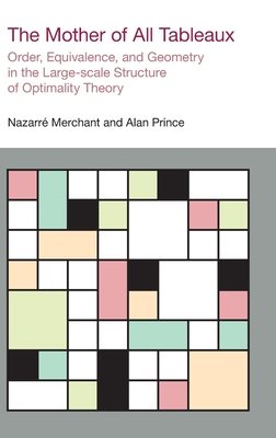The Mother of All Tableaux: Order, Equivalence, and Geometry in the Large-Scale Structure of Optimality Theory (Advances in Optimality Theory) Cover Image