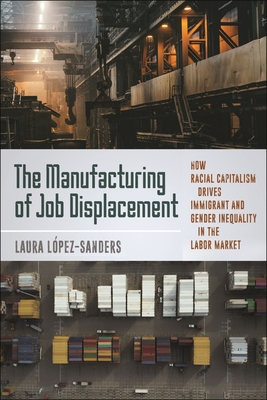 The Manufacturing of Job Displacement: How Racial Capitalism Drives Immigrant and Gender Inequality in the Labor Market Cover Image